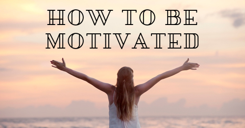 Useful ways to stay motivated