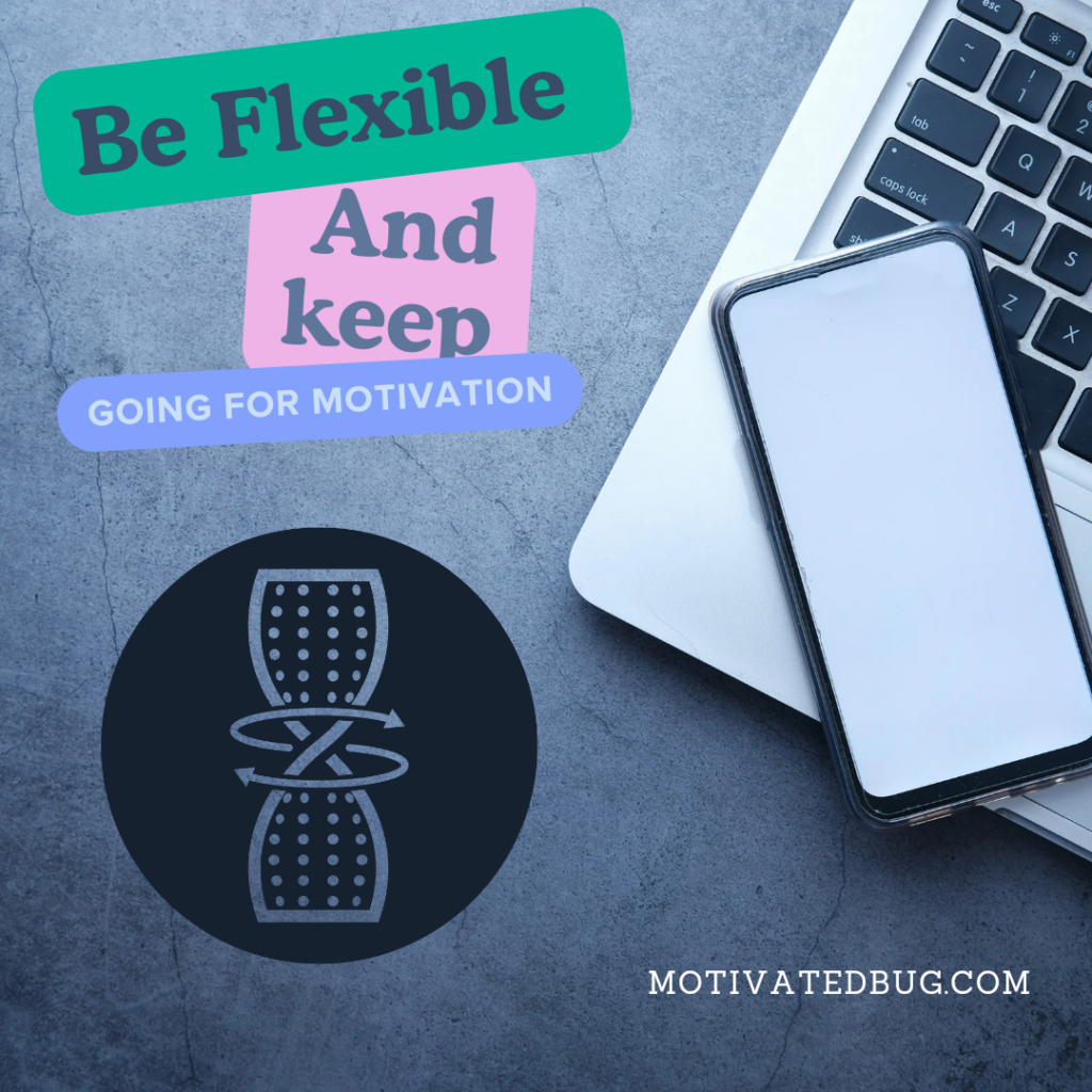 Be flexible and keep going for motivation